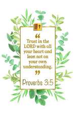 Trust in the Lord with All Your Heart and Lean Not on Your Own Under-Standing: Proverbs 3:5 Bible Journal