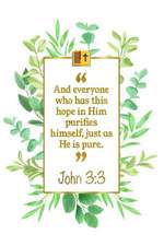 And Everyone Who Has This Hope in Him Purifies Himself, Just as He Is Pure: John 3:3 Bible Journal