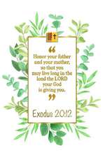 Honor Your Father and Your Mother, So That You May Live Long in the Land the Lord Your God Is Giving You: Exodus 20:12 Bible Journal