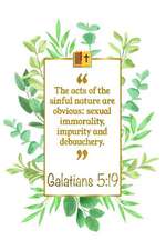 The Acts of the Sinful Nature Are Obvious: Sexual Immorality, Impurity and Debauchery: Galatians 5:19 Bible Journal