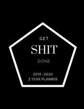 Get Shit Done 2019-2020 Planner 2 Year Planner: Schedule activities all year long with this daily, weekly and monthly calendar view planner plus note