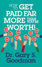 How to Get Paid Far More Than You Are Worth