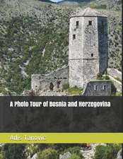 A Photo Tour of Bosnia and Herzegovina