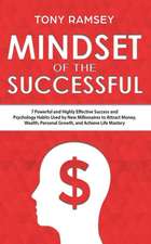 Mindset of the Successful: 7 Powerful and Highly Effective Success and Psychology Habits Used by New Millionaires to Attract Money, Wealth, Perso