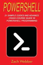 Powershell: 21 Sample Codes and Advance Crash Course Guide in Powershell Programming