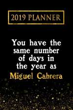 2019 Planner: You Have the Same Number of Days in the Year as Miguel Cabrera: Miguel Cabrera 2019 Planner