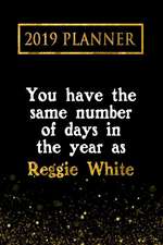 2019 Planner: You Have the Same Number of Days in the Year as Reggie White: Reggie White 2019 Planner