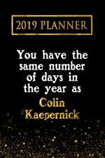 2019 Planner: You Have the Same Number of Days in the Year as Colin Kaepernick: Colin Kaepernick 2019 Planner