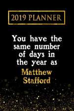 2019 Planner: You Have the Same Number of Days in the Year as Matthew Stafford: Matthew Stafford 2019 Planner