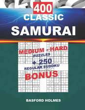 400 CLASSIC SAMURAI MEDIUM - HARD PUZZLES + 250 regular Sudoku BONUS: Sudoku Medium - Hard levels and classic puzzles 9x9 very hard level