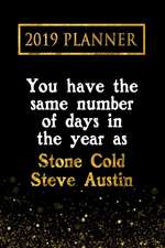 2019 Planner: You Have the Same Number of Days in the Year as Stone Cold Steve Austin: Stone Cold Steve Austin 2019 Planner