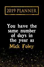 2019 Planner: You Have the Same Number of Days in the Year as Mick Foley: Mick Foley 2019 Planner