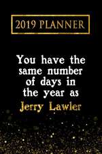 2019 Planner: You Have the Same Number of Days in the Year as Jerry Lawler: Jerry Lawler 2019 Planner