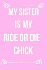 My Sister Is My Ride or Die Chick: Blank Line Journal