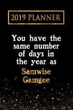 2019 Planner: You Have the Same Number of Days in the Year as Samwise Gamgee: Samwise Gamgee 2019 Planner