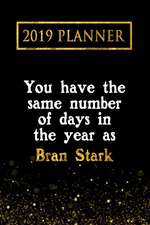 2019 Planner: You Have the Same Number of Days in the Year as Bran Stark: Bran Stark 2019 Planner