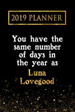 2019 Planner: You Have the Same Number of Days in the Year as Luna Lovegood: Luna Lovegood 2019 Planner