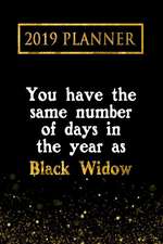 2019 Planner: You Have the Same Number of Days in the Year as Black Widow: Black Widow 2019 Planner