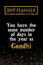 2019 Planner: You Have the Same Number of Days in the Year as Gandhi: Gandhi 2019 Planner