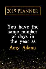 2019 Planner: You Have the Same Number of Days in the Year as Amy Adams: Amy Adams 2019 Planner