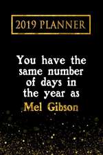 2019 Planner: You Have the Same Number of Days in the Year as Mel Gibson: Mel Gibson 2019 Planner