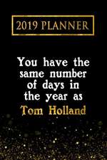 2019 Planner: You Have the Same Number of Days in the Year as Tom Holland: Tom Holland 2019 Planner