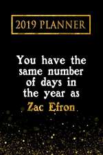 2019 Planner: You Have the Same Number of Days in the Year as Zac Efron: Zac Efron 2019 Planner