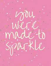 You Were Made to Sparkle: Large Horizontal 12 Month Motivational Calendar Diary Planner for 2019 (Monday Start with UK Holidays)