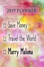 2019 Planner: Save Money, Travel the World, Marry Maluma: Maluma 2019 Planner