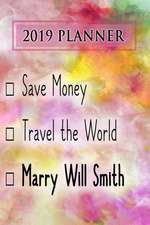 2019 Planner: Save Money, Travel the World, Marry Will Smith: Will Smith 2019 Planner