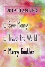 2019 Planner: Save Money, Travel the World, Marry Gunther: Gunther 2019 Planner