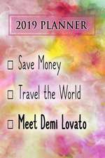 2019 Planner: Save Money, Travel the World, Meet Demi Lovato: Demi Lovato 2019 Planner