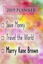 2019 Planner: Save Money, Travel the World, Marry Kane Brown: Kane Brown 2019 Planner