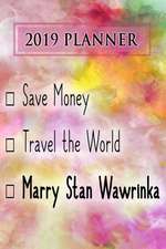 2019 Planner: Save Money, Travel the World, Marry Stan Wawrinka: Stan Wawrinka 2019 Planner