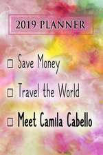 2019 Planner: Save Money, Travel the World, Meet Camila Cabello: Camila Cabello 2019 Planner