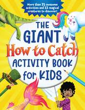 The Giant How to Catch Activity Book for Kids: More than 75 awesome activities and 12 magical creatures to discover!