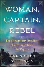 Woman, Captain, Rebel: The Extraordinary True Story of a Daring Icelandic Sea Captain