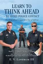 Learn to Think Ahead-To Avoid Police Contact: Thinking Ahead Is Your First Line of Defense