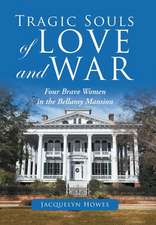 Tragic Souls of Love and War: Four Brave Women in the Bellamy Mansion