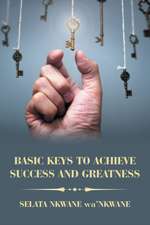 Basic Keys to Achieve Success and Greatness