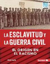 La Esclavitud Y La Guerra Civil (Slavery and the Civil War)