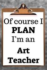 Of Course I Plan I'm an Art Teacher: 2019 6x9 365-Daily Planner to Organize Your Schedule by the Hour