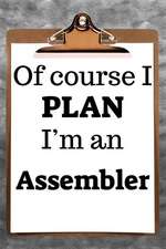 Of Course I Plan I'm an Assembler: 2019 6x9 365-Daily Planner to Organize Your Schedule by the Hour