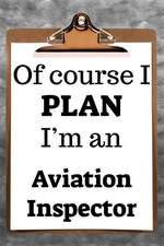 Of Course I Plan I'm an Aviation Inspector: 2019 6x9 365-Daily Planner to Organize Your Schedule by the Hour