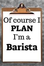 Of Course I Plan I'm a Barista: 2019 6x9 365-Daily Planner to Organize Your Schedule by the Hour