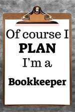 Of Course I Plan I'm a Bookkeeper: 2019 6x9 365-Daily Planner to Organize Your Schedule by the Hour