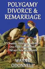 Polygamy, Divorce, & Remarriage: Chastity, Adultery, and the One Flesh Union in the Old and New Testaments