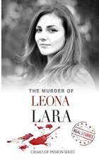 The Murder of Leona Lara: Crimes of Passion Series (Book 13)