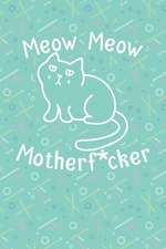 Meow Meow Motherf*cker: Blank Lined Journal Notebook To Write In V2