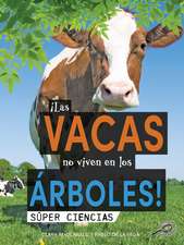 ¡Las Vacas No Viven En Los Árboles!